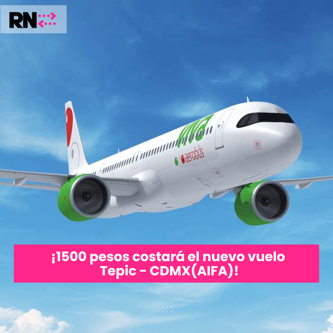 ¡SÓLO 1500 PESOS COSTARÁ EL VUELO REDONDO TEPIC -CDMX!